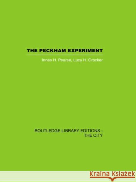 The Peckham Experiment : A study of the living structure of society Innes Hope Pearse Lucy H. Crocker 9780415417495 Routledge