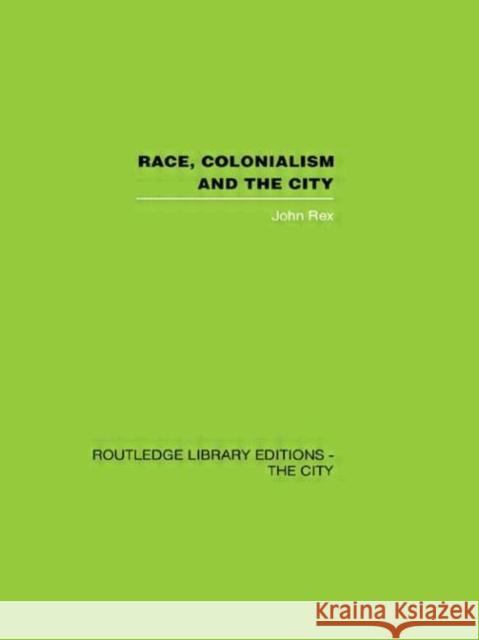 Race, Colonialism and the City John Rex 9780415417518 Routledge