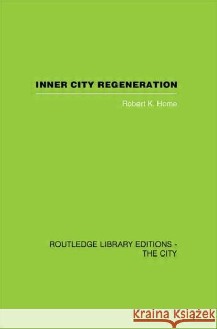 Inner City Regeneration Robert K. Home 9780415417525 Routledge