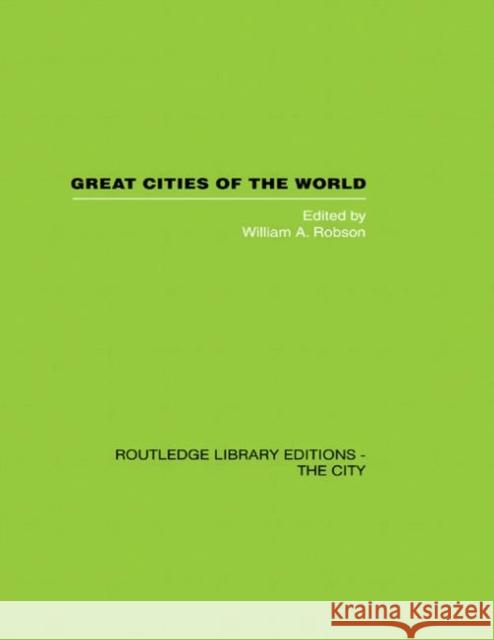 Great Cities of the World : Their government, Politics and Planning William A. Robson 9780415417631 Routledge