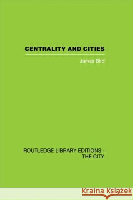 Centrality and Cities James Bird 9780415417693