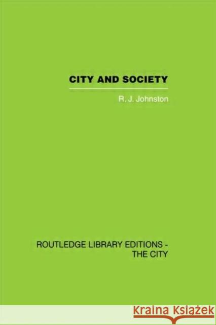 City and Society : An Outline for Urban Geography R. J. Johnston 9780415417723 Routledge