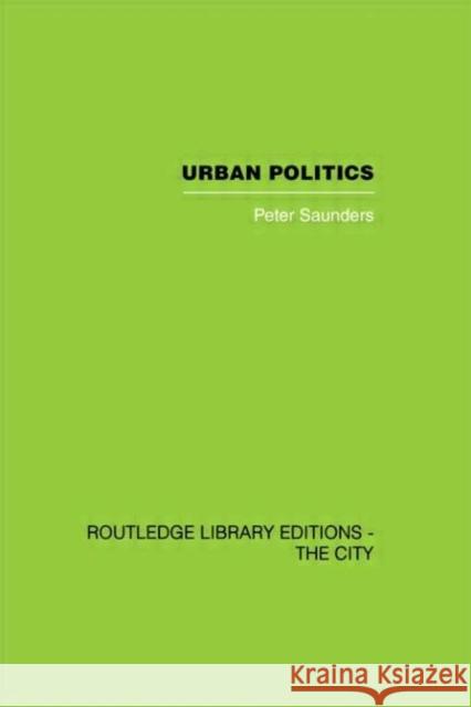 Urban Politics : A Sociological Interpretation Peter Saunders 9780415417730 Routledge