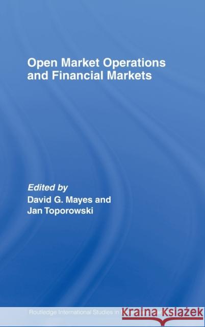 Open Market Operations and Financial Markets David G. Mayes Jan Toporowski 9780415417754 Routledge