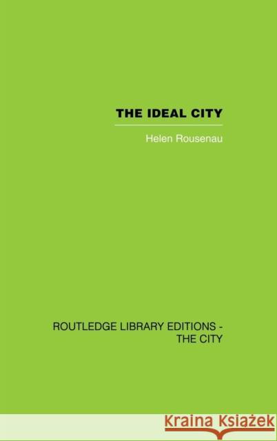 The Ideal City: Its Architectural Evolution in Europe Rosenau, Helen 9780415417792 Routledge