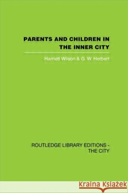 Parents and Children in the Inner City Harriett C. Wilson G. W. Herbert 9780415417808 Routledge