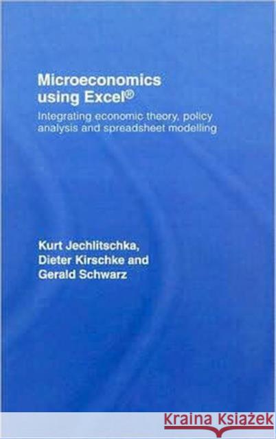 Microeconomics Using Excel: Integrating Economic Theory, Policy Analysis and Spreadsheet Modelling Schwarz, Gerald 9780415417860 Routledge