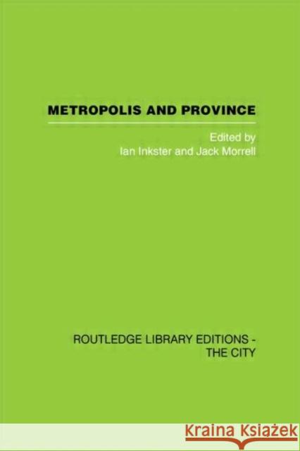 Metropolis and Province : Science in British Culture, 1780 - 1850 Ian Inkster Jack Morrell 9780415418041 Hutchinson