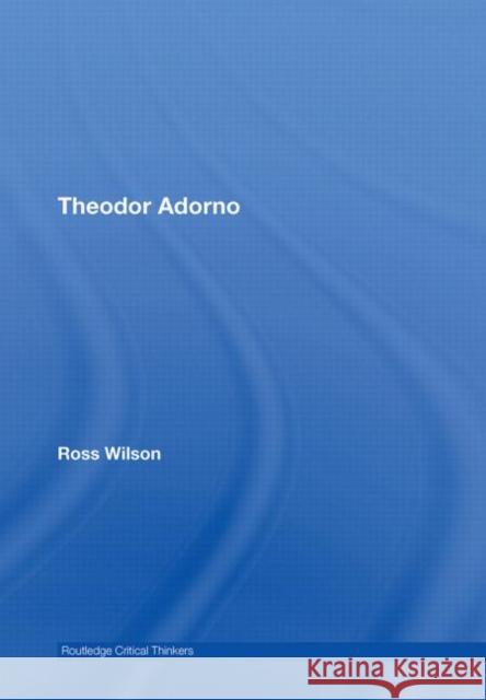 Theodor Adorno Ross Wilson Ross Wilson  9780415418188 Taylor & Francis