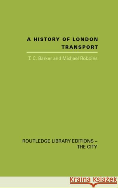 A History of London Transport : The Nineteenth Century T. C. Barker Michael Robbins 9780415418201 Routledge