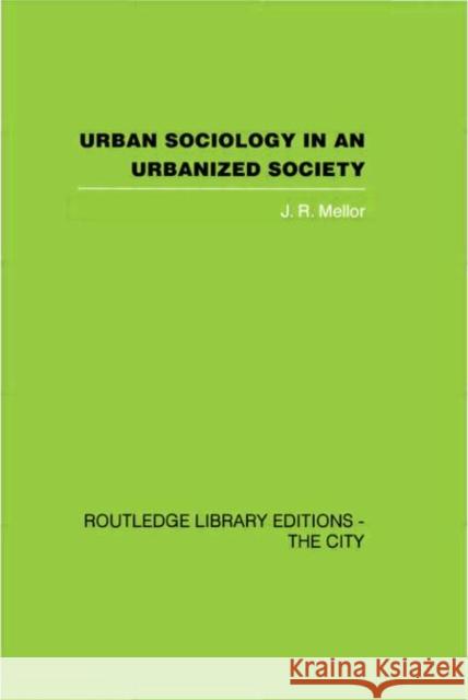 Urban Sociology and Urbanized Society J. R. Mellor 9780415418225 Routledge