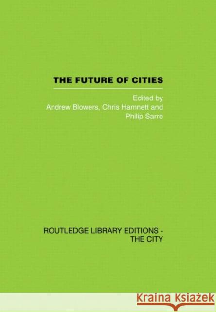 The Future of Cities Andrew Blowers Chris Hamnett Philip Sarre 9780415418287 Routledge
