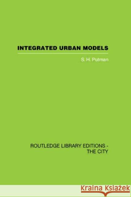 Integrated Urban Models Vol 1: Policy Analysis of Transportation and Land Use S. H. Putman 9780415418300 Routledge