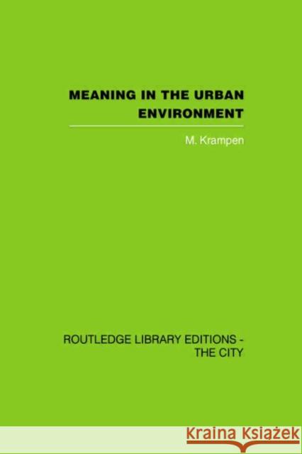 Meaning in the Urban Environment M. Krampen 9780415418324 Routledge