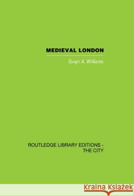 Medieval London Gwyn Williams 9780415418331