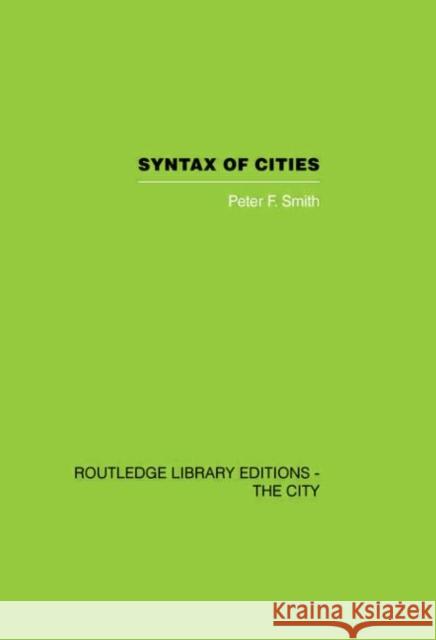 Syntax of Cities Peter F. Smith 9780415418386 Routledge