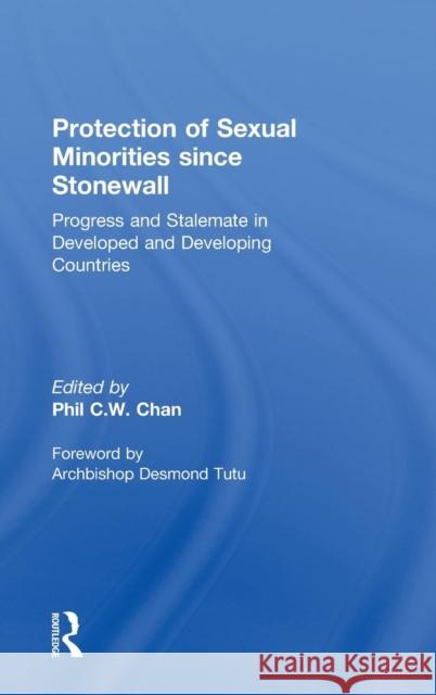 Protection of Sexual Minorities since Stonewall: Progress and Stalemate in Developed and Developing Countries Chan, Phil C. W. 9780415418508 TAYLOR & FRANCIS LTD