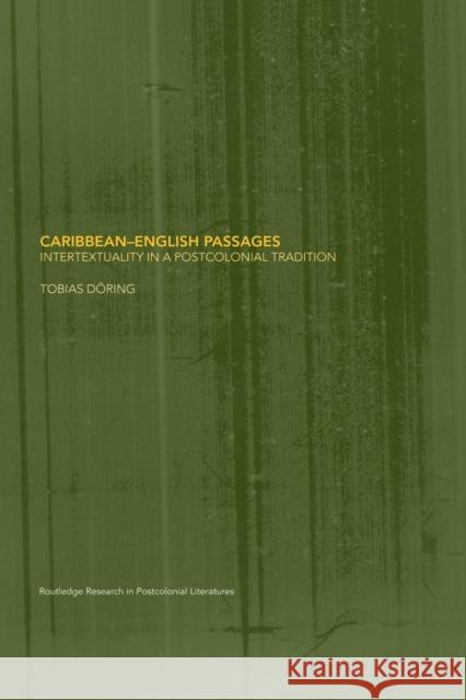 Caribbean-English Passages: Intertexuality in a Postcolonial Tradition Döring, Tobias 9780415418560 Taylor & Francis
