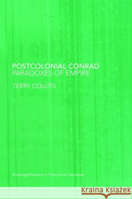 Postcolonial Conrad: Paradoxes of Empire Collits, Terry 9780415418607 ROUTLEDGE