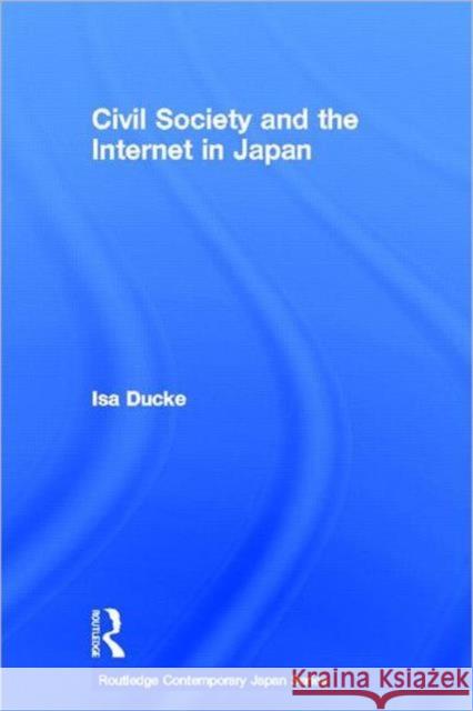 Civil Society and the Internet in Japan ISA Ducke 9780415418645 Routledge