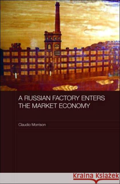 A Russian Factory Enters the Market Economy Morrison Claudi                          Claudio Morrison 9780415418782 Routledge