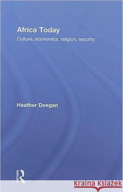 Africa Today : Culture, Economics, Religion, Security Heather Deegan   9780415418836 Taylor & Francis