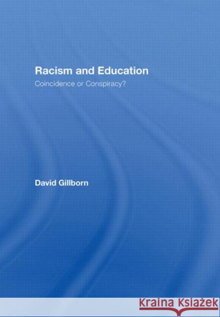 Racism and Education: Coincidence or Conspiracy? Gillborn, David 9780415418973