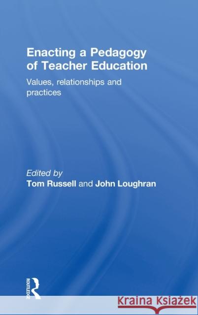 Enacting a Pedagogy of Teacher Education: Values, Relationships and Practices Russell, Tom 9780415418997 Routledge