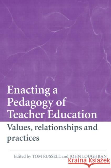 Enacting a Pedagogy of Teacher Education: Values, Relationships and Practices Russell, Tom 9780415419000 Routledge