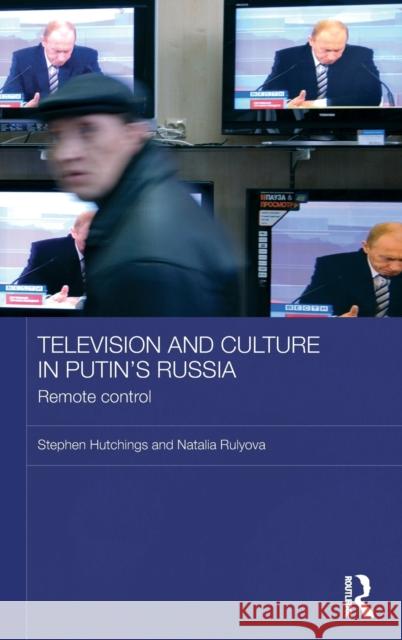 Television and Culture in Putin's Russia : Remote control Stephen Hutchings Natalya Rulyova  9780415419079 Taylor & Francis