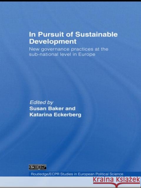 In Pursuit of Sustainable Development: New governance practices at the sub-national level in Europe Baker, Susan 9780415419109 TAYLOR & FRANCIS LTD