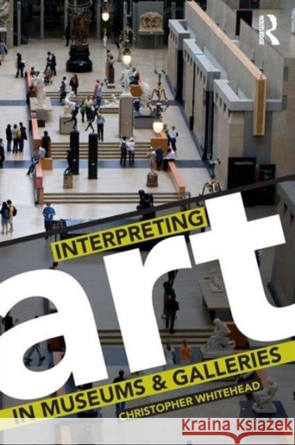 Interpreting Art in Museums and Galleries Christopher Whitehead 9780415419222 0