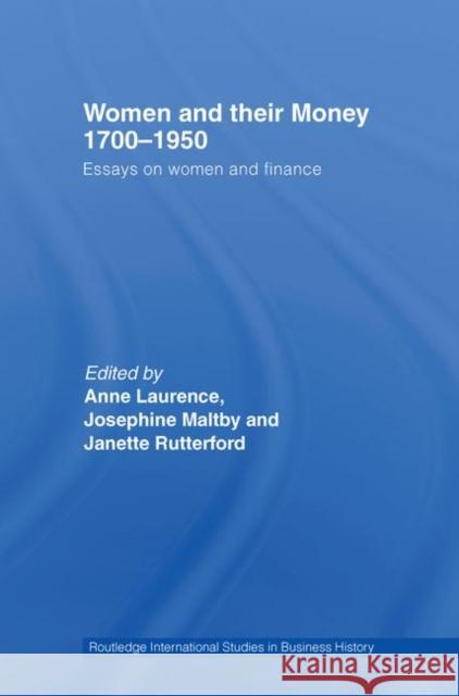 Women and Their Money 1700-1950: Essays on Women and Finance Laurence, Anne 9780415419765