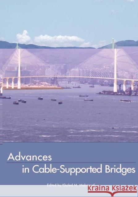 Advances in Cable-Supported Bridges : Selected Papers, 5th International Cable-Supported Bridge Operator's Conference, New York City, 28-29 August, 2006 Khaled Mahmoud 9780415419826 0