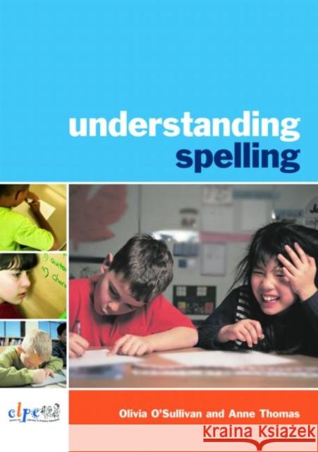 Understanding Spelling Olivia O'Sullivan Anne Thomas 9780415419888 Routledge