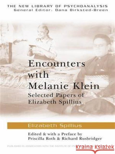 Encounters with Melanie Klein: Selected Papers of Elizabeth Spillius Roth, Priscilla 9780415419987 Routledge