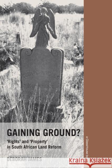 Gaining Ground?: Rights and Property in South African Land Reform James, Deborah 9780415420310 TAYLOR & FRANCIS LTD