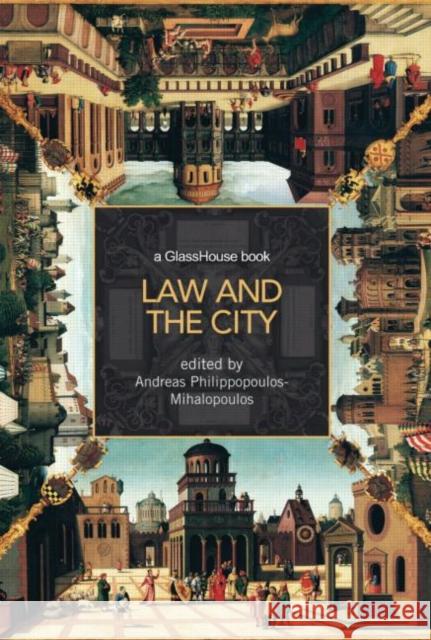 Law and the City Andreas Philippopoulos-Mihalopoulos 9780415420341 Routledge Cavendish