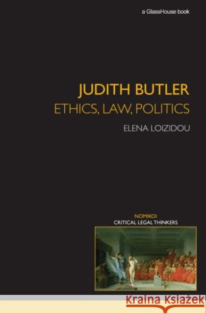 Judith Butler: Ethics, Law, Politics Elena Loizidou 9780415420419 Routledge Cavendish