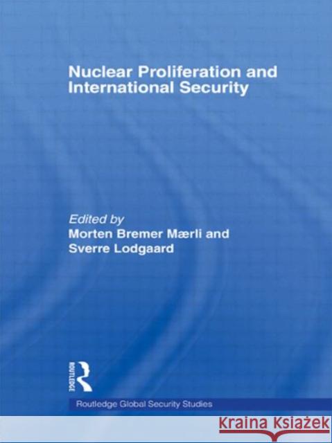 Nuclear Proliferation and International Security Morten Bremer Maerli Sverre Lodgaard 9780415420471 Routledge