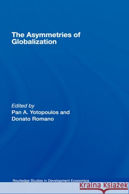 The Asymmetries of Globalization Pan A. Yotopoulos Donato Romano 9780415420488 Routledge