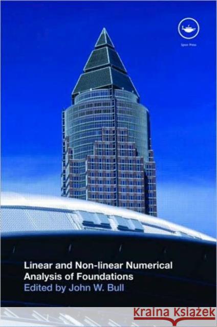 Linear and Non-Linear Numerical Analysis of Foundations Bull, John W. 9780415420501