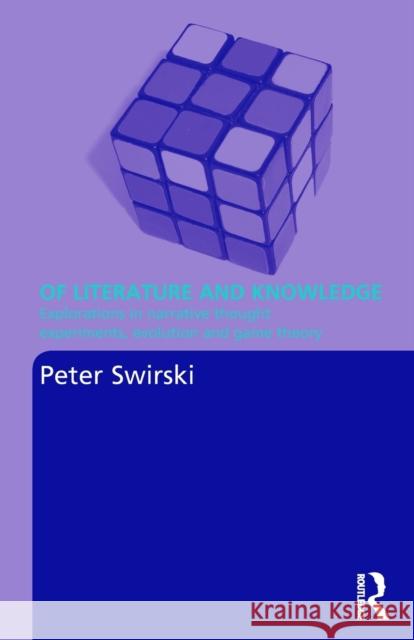 Of Literature and Knowledge: Explorations in Narrative Thought Experiments, Evolution and Game Theory Swirski, Peter 9780415420600 Routledge