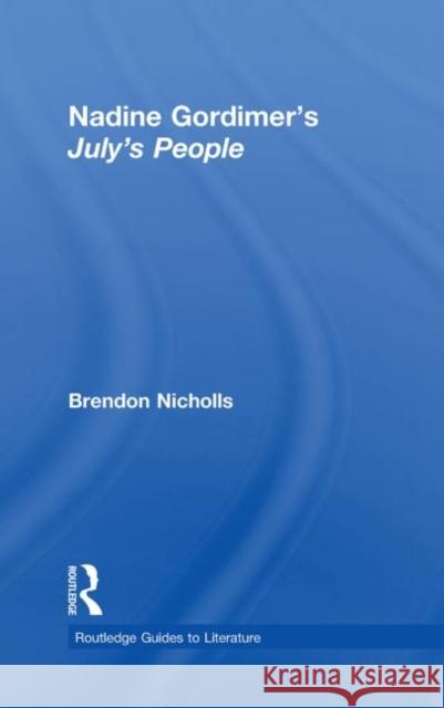 Nadine Gordimer's July's People: A Routledge Study Guide Nicholls, Brendon 9780415420716 Taylor & Francis