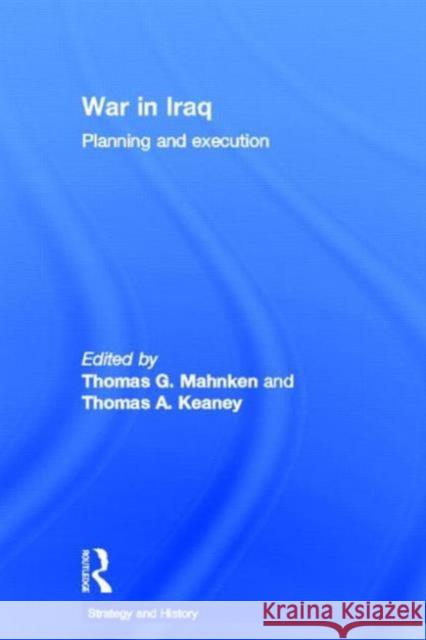 War in Iraq: Planning and Execution Mahnken, Thomas G. 9780415420754 Routledge
