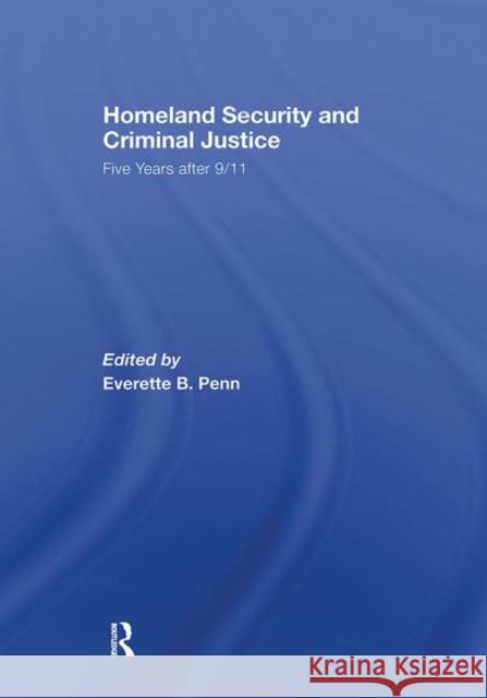 Homeland Security and Criminal Justice: Five Years After 9/11 Penn, Everette B. 9780415420853 Taylor & Francis