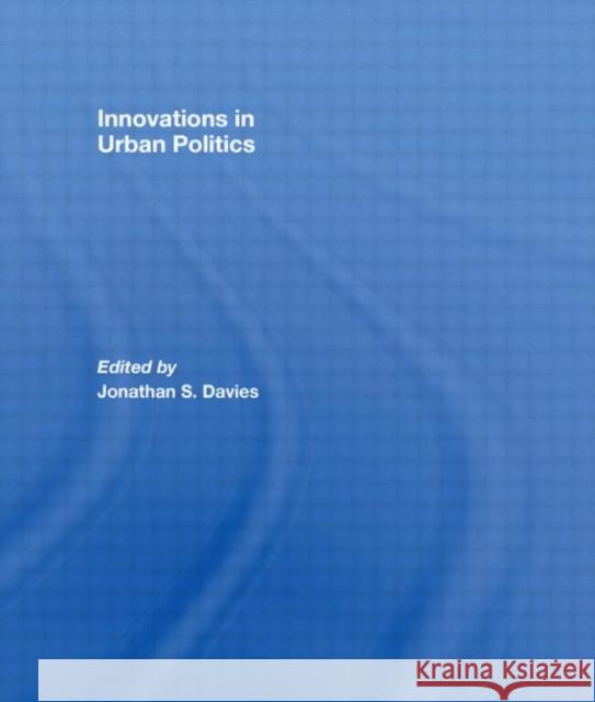 Innovations in Urban Politics Jonathan Davies Jonathan Davies  9780415420884 Taylor & Francis
