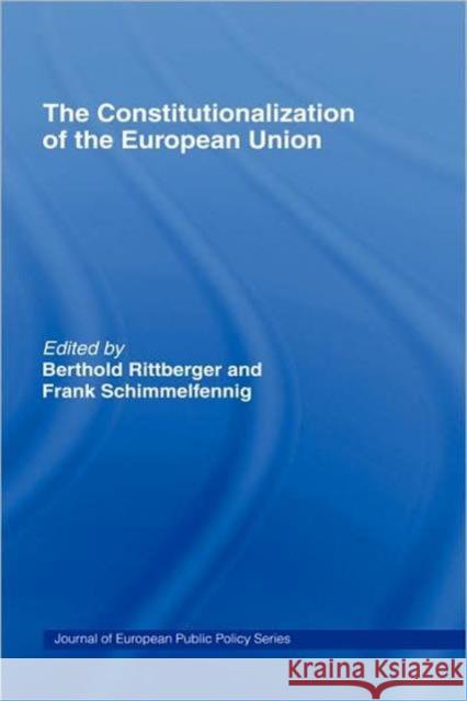The Constitutionalization of the European Union Berthold Rittberger Frank Schimmelfennig Berthold Rittberger 9780415420891 Taylor & Francis