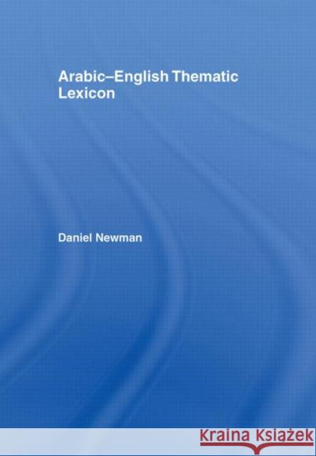 Arabic-English Thematic Lexicon Daniel Newman 9780415420938 Routledge