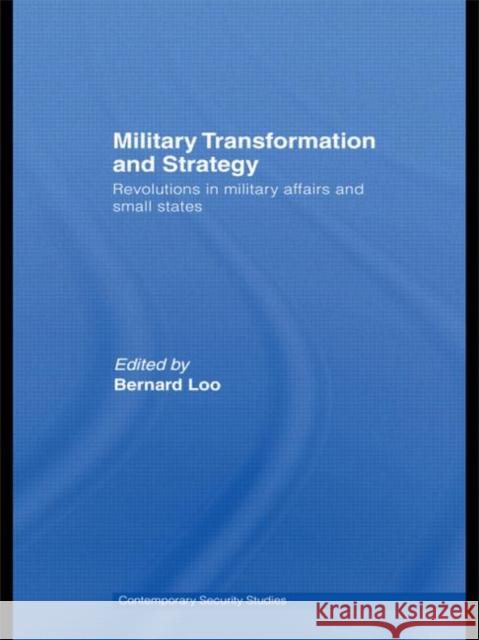 Military Transformation and Strategy : Revolutions in Military Affairs and Small States  9780415421102 TAYLOR & FRANCIS LTD